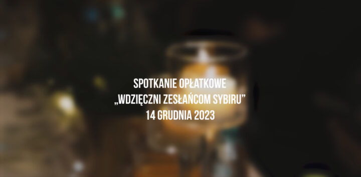 Filmowa relacja ze Spotkania opłatkowego „Wdzięczni Zesłańcom Sybiru”