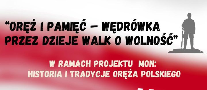 „Oręż i pamięć – wędrówka przez dzieje walk o wolność” – wycieczka edukacyjno – historyczna